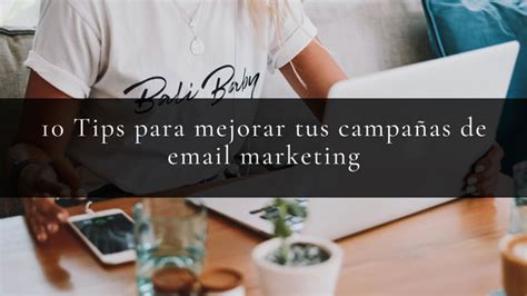 Email Marketing Consejos Para Mejorar Tus Campa As