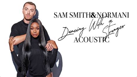 Sam Smith And Normani Dancing With A Stranger Acoustic Youtube