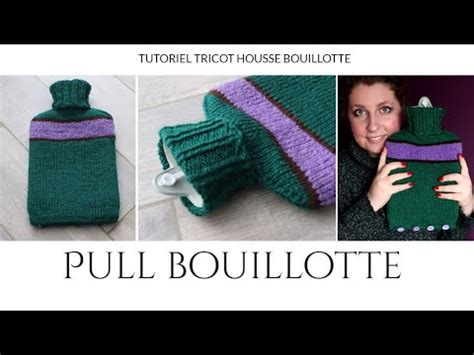 Housse Ou Pull Au Tricot Pour Bouillotte Tutoriel Tricot Pull