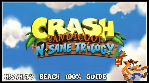 Crash Bandicoot N Sane Trilogy N Sanity Beach 100 Guide PS4 PRO