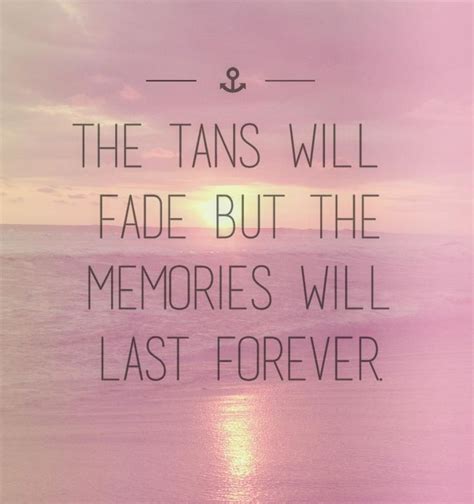 The Tans Will Fade But The Memories Will Last Forever Pictures Photos