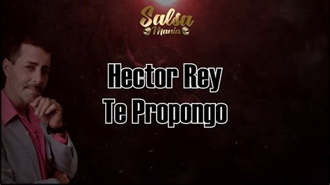 Te Propongo Hector Rey Letra YouTube