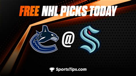 Free Nhl Picks Today Seattle Kraken Vs Vancouver Canucks