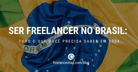 Ser Freelancer No Brasil Tudo O Que Voc Precisa Saber Em