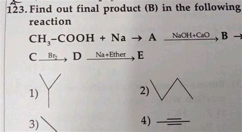 The Final Product Of The Following Reaction Is C H Coona Naoh Cao