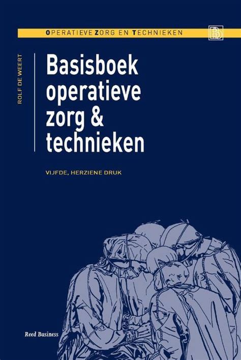 Basisboek Operatieve Zorg En Technieken Rolf De Weert