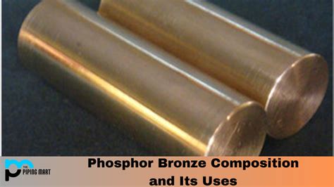 Phosphor Bronze Composition Properties And Uses