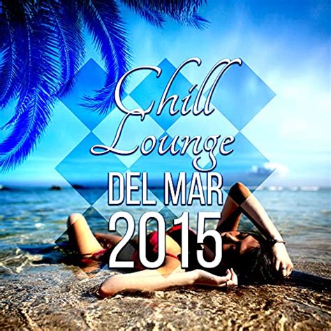 Chill Lounge Del Mar Caf Chill Out Music After Dark Club Del Mar