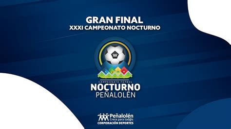 Final XXXI Campeonato de Fútbol Nocturno de Peñalolén YouTube