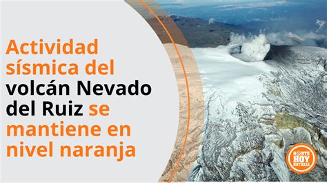 Actividad sísmica del volcán Nevado del Ruiz se mantiene en nivel