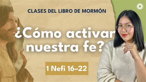 Clases Del Libro De Mormón Liss Posada ¿cómo Activar Nuestra Fe