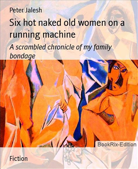 Six Hot Naked Old Women On A Running Machine Ebook By Peter Jalesh