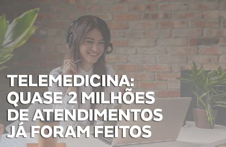 Telemedicina Quase Milh Es De Atendimentos Feitos No Brasil