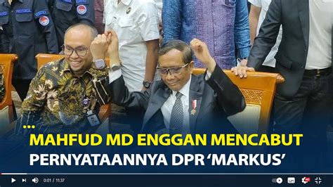 Debat Panas Mahfud Md Enggan Mencabut Pernyataannya Dpr Markus Saya