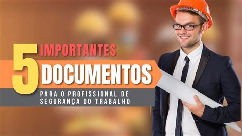 5 PRINCIPAIS DOCUMENTOS Que Todo Técnico Segurança Do Trabalho Precisa