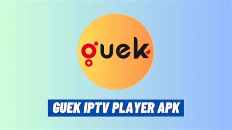 Guek iPTV Player APK Ücretsiz İndir Android için Son Sürüm