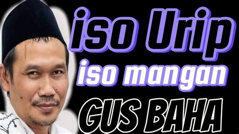 Ngaji Gus Baha Wong Iku Iso Urip Yo Iso Mangan YouTube