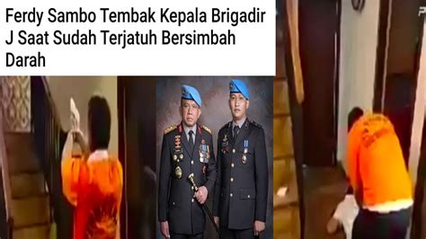 Ferdy Sambo Tembak Kepala Brigadir J Saat Sudah Terjatuh Youtube