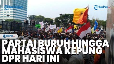 Siap Perang Hari Ini Partai Buruh Hingga Mahasiswa Kepung Dpr Ruu