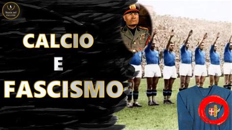 Il CALCIO Italiano E Il FASCISMO YouTube