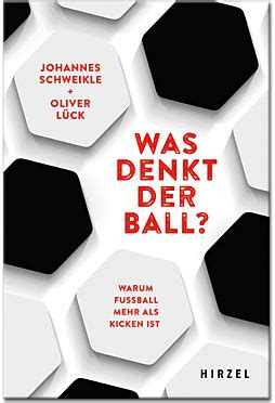 Was Denkt Der Ball Warum Fussball Mehr Als Kicken Ist Sachb Cher