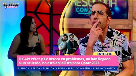 ¿el Capi Pérez Deja Tv Azteca Youtube