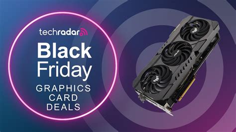 Black Friday graphics card deals 2024: the best deals out now | TechRadar