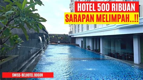 HOTEL 500 RIBUAN DAPET SARAPAN MELIMPAH DI KOTA BOGOR SWISS BELHOTEL