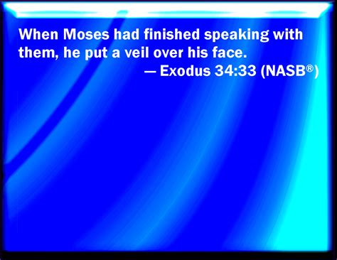 Exodus 34 33 And Till Moses Had Done Speaking With Them He Put A Veil