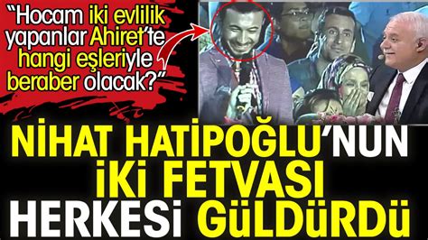 Nihat Hatipo Lunun Iki Fetvas Herkesi G Ld Rd Hocam Iki Evlilik