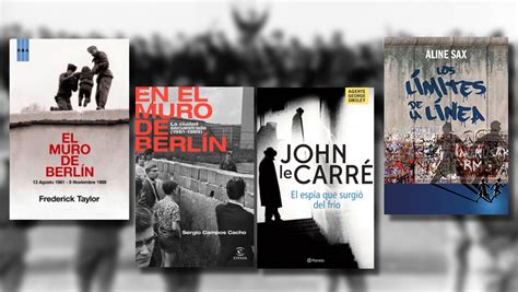 Cuatro Libros Que Retratan Los Años En Que El Muro De Berlín Permaneció En Pie Infobae