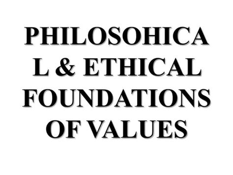 Philosophical And Ethical Foundations Of Values Ppt