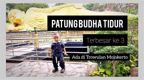 Mojokerto Punya Cerita Jalan Jalan Ke Trowulan Patung Budha Tidur