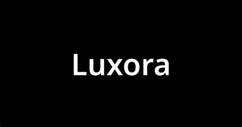 「ルクソラluxora」とは？ カタカナ語の意味・発音・類語辞典