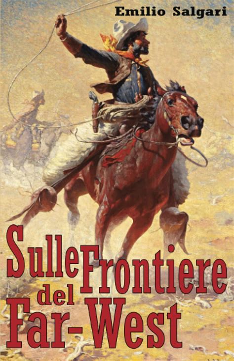 Sulle Frontiere Del Far West By Emilio Salgari Goodreads