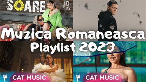 Muzica Romaneasca 2023 Playlist Cele Mai Ascultate Melodii 2023