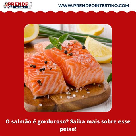 O salmão é gorduroso Saiba mais sobre esse peixe