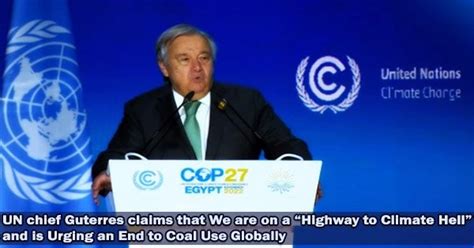 Un Chief Guterres Claims That We Are On A Highway To Climate Hell And