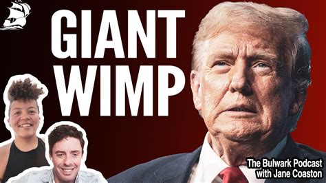 Giant Wimp Donald Trump Is All Talk W Jane Coaston Bulwark Podcast Youtube