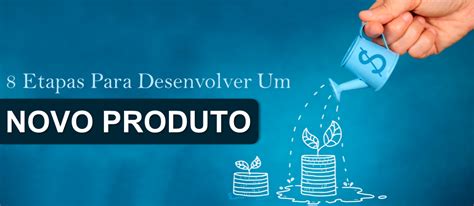 Etapas De Desenvolvimento De Novos Produtos Para Dar Ao Seu Produto