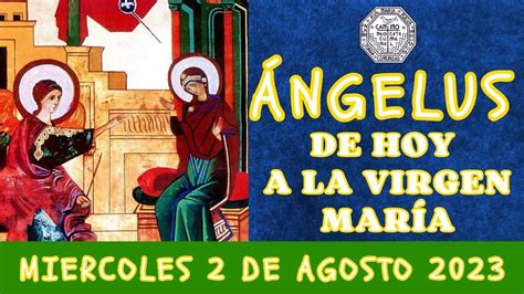 Ángelus del día de hoy Miercoles 2 de Agosto 2023 Oración a la