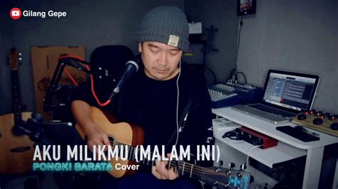 Aku Milikmu Malam Ini Pongki Barata Live Akustik Cover Gilang