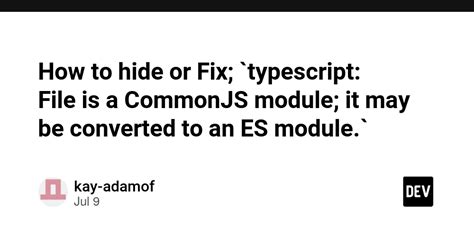 How To Hide Or Fix Typescript File Is A CommonJS Module It May Be