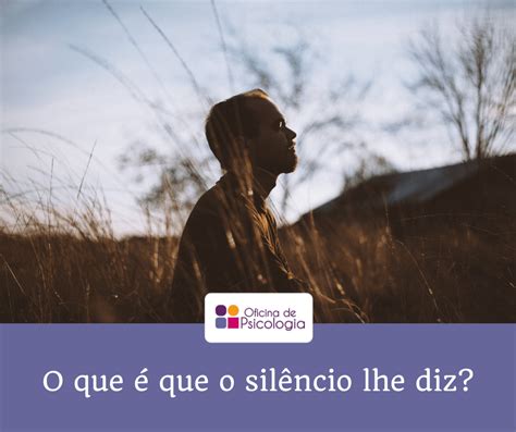 O que é que o silêncio lhe diz?
