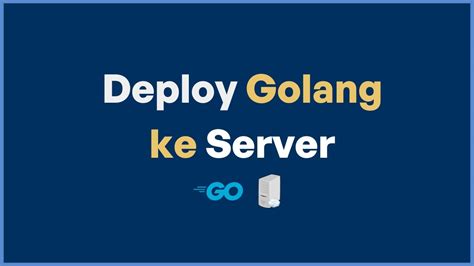 Cara Deploy Golang Service Ke Server Tanpa Docker Youtube