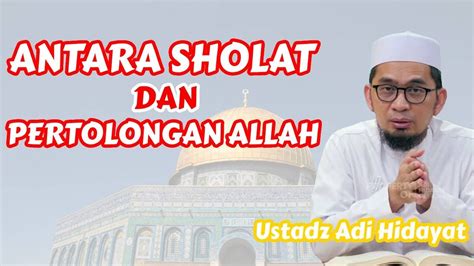 Antara Sholat Dan Pertolongan Allah Ustadz Adi Hidayat YouTube