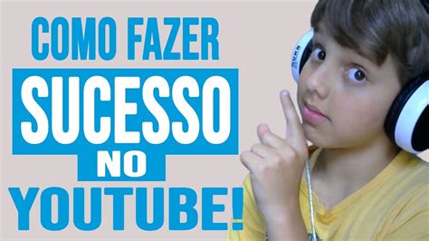 Como Fazer Sucesso No Youtube Youtube