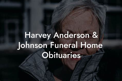 Harvey Anderson And Johnson Funeral Home Obituaries Eulogy Assistant