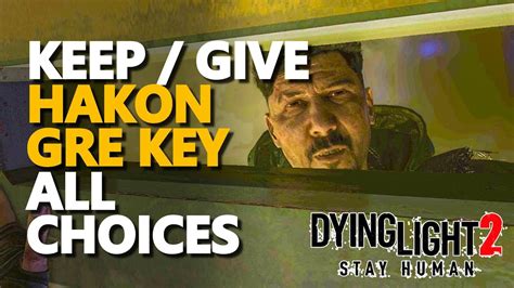 All Choices Keep Or Give Hakon Gre Key Dying Light Youtube