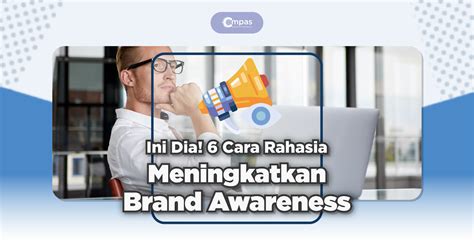 6 Cara Meningkatkan Brand Awareness Bisnis Online Compas